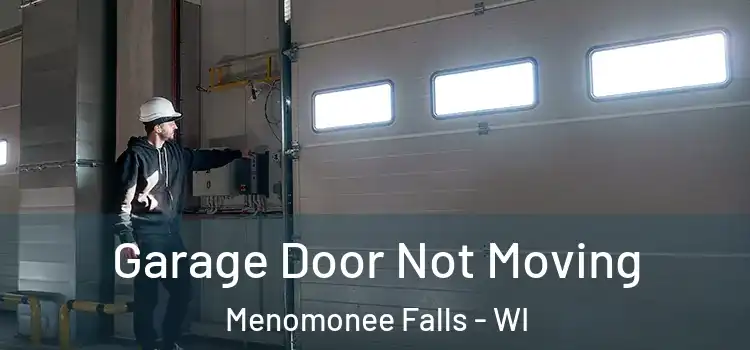  Garage Door Not Moving Menomonee Falls - WI